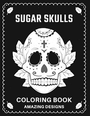 Book cover for Sugar Skulls Coloring Book Amazing Designs