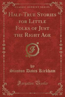 Book cover for Half-True Stories for Little Folks of Just the Right Age (Classic Reprint)