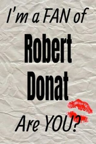 Cover of I'm a Fan of Robert Donat Are You? Creative Writing Lined Journal