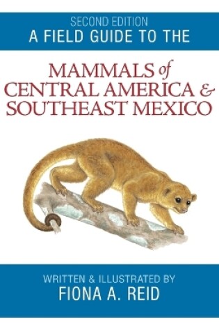 Cover of A Field Guide to the Mammals of Central America and Southeast Mexico