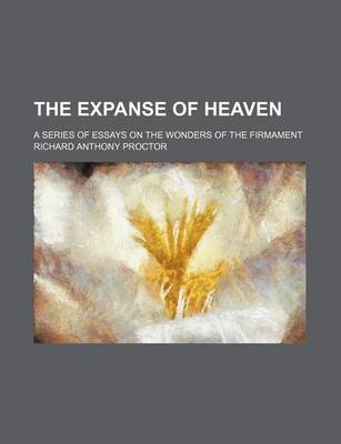 Book cover for The Expanse of Heaven; A Series of Essays on the Wonders of the Firmament