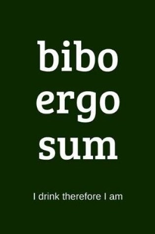 Cover of bibo ergo sum - I drink therefore I am