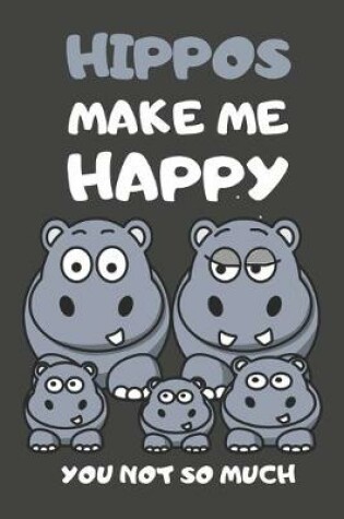 Cover of Hippos Make Me Happy You Not So Much