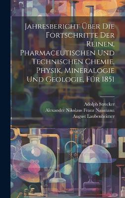Book cover for Jahresbericht über die Fortschritte der reinen, pharmaceutischen und technischen Chemie, Physik, Mineralogie und Geologie, Für 1851