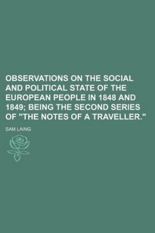 Cover of Observations on the Social and Political State of the European People in 1848 and 1849; Being the Second Series of "The Notes of a Traveller."