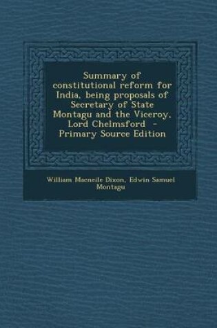 Cover of Summary of Constitutional Reform for India, Being Proposals of Secretary of State Montagu and the Viceroy, Lord Chelmsford