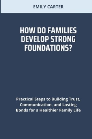 Cover of How Do Families Develop Strong Foundations?