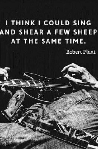 Cover of I think I could sing and shear a few sheep at the same time.