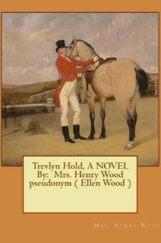 Cover of Trevlyn Hold, A NOVEL By
