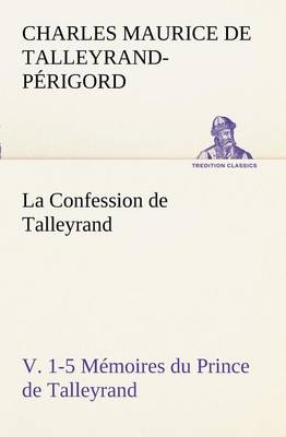 Book cover for La Confession de Talleyrand, V. 1-5 Memoires du Prince de Talleyrand