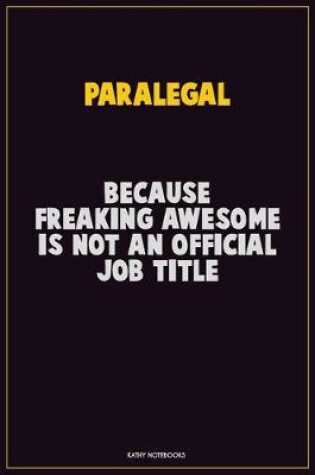 Cover of Paralegal, Because Freaking Awesome Is Not An Official Job Title