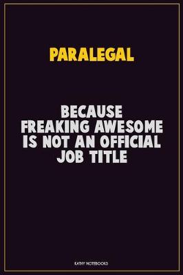 Book cover for Paralegal, Because Freaking Awesome Is Not An Official Job Title