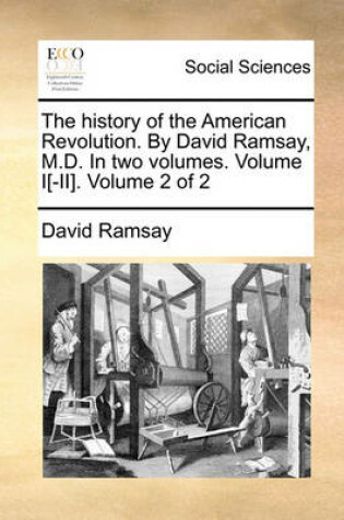 Cover of The History of the American Revolution. by David Ramsay, M.D. in Two Volumes. Volume I[-II]. Volume 2 of 2