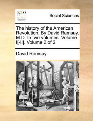 Book cover for The History of the American Revolution. by David Ramsay, M.D. in Two Volumes. Volume I[-II]. Volume 2 of 2