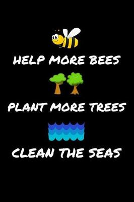Book cover for Help More Bees Plant More Trees Clean The Seas