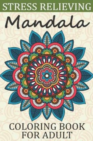 Cover of Stress Relieving Mandala Coloring Book For Adult