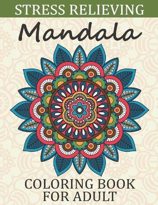 Book cover for Stress Relieving Mandala Coloring Book For Adult