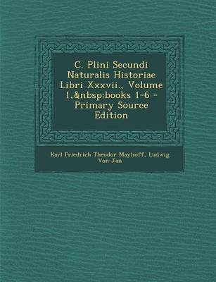 Book cover for C. Plini Secundi Naturalis Historiae Libri XXXVII., Volume 1, Books 1-6