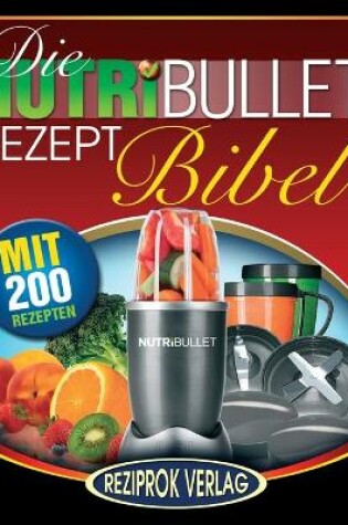 Cover of Die NutriBullet Rezept Bibel