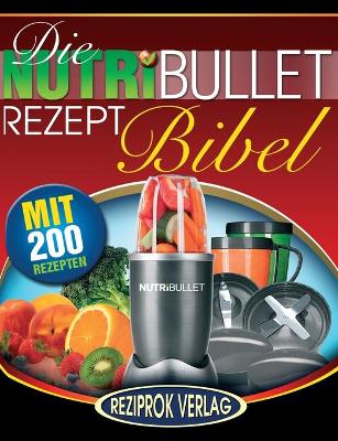 Book cover for Die NutriBullet Rezept Bibel