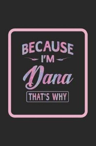 Cover of Because I'm Dana That's Why