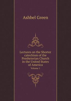 Book cover for Lectures on the Shorter catechism of the Presbyterian Church in the United States of America Volume 1