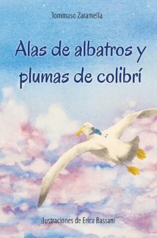 Cover of Alas de albatros y plumas de colibrí (Libro Ilustrado)