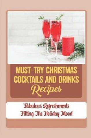 Cover of Must-Try Christmas Cocktails And Drinks Recipes