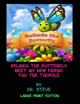 Book cover for Belinda the Butterfly Meet My New Friend Tad the Tadpole - Large Print Edition