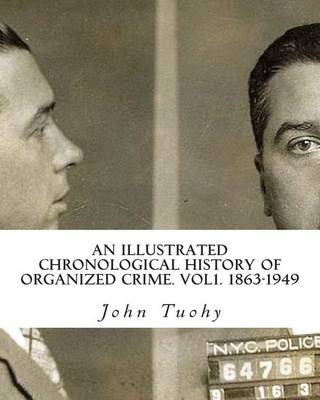 Book cover for An Illustrated Chronological History of Organized Crime. Vol1. 1863-1949