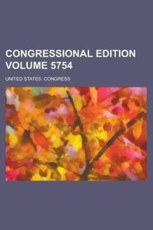 Cover of Congressional Edition Volume 5754