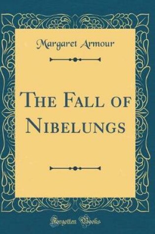 Cover of The Fall of Nibelungs (Classic Reprint)