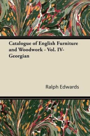 Cover of Catalogue of English Furniture and Woodwork - Vol. IV-Georgian