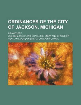 Book cover for Ordinances of the City of Jackson, Michigan; As Amended