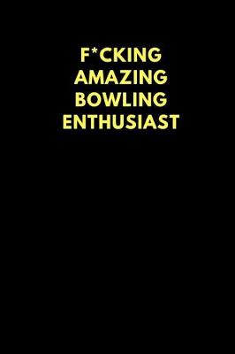 Book cover for F*cking Amazing Bowling Enthusiast