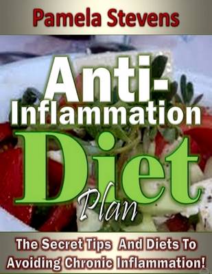 Book cover for Anti Inflammation Diet Plan: The Secret Tips and Diets to Avoiding Chronic Inflammation!