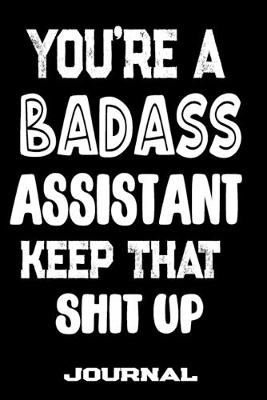 Book cover for You're A Badass Assistant Keep That Shit Up