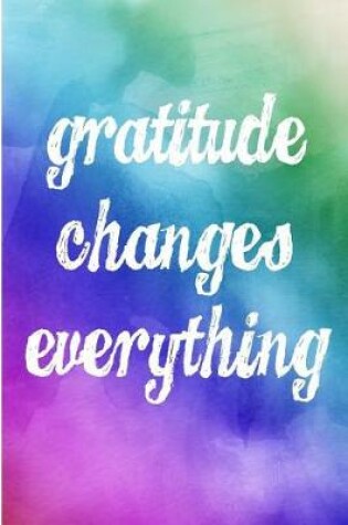 Cover of Gratitude Changes Everything