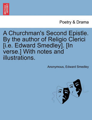 Book cover for A Churchman's Second Epistle. by the Author of Religio Clerici [I.E. Edward Smedley]. [In Verse.] with Notes and Illustrations.