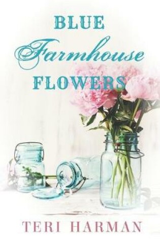 Cover of Blue Farmhouse Flowers
