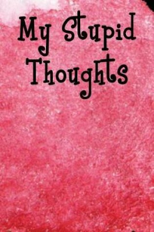 Cover of My Stupid Thoughts