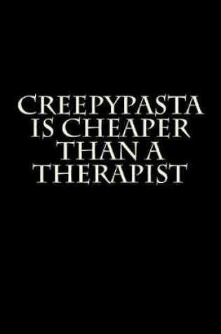 Cover of Creepypasta Is Cheaper Than a Therapist