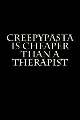 Book cover for Creepypasta Is Cheaper Than a Therapist