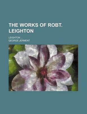 Book cover for The Works of Robt. Leighton (Volume 1); Leighton