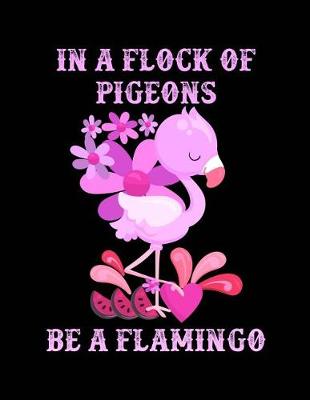 Book cover for In a Flock of Pigeons Be a Flamingo Notebook