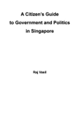 Cover of A Citizen's Guide to Government and Politics in Singapore