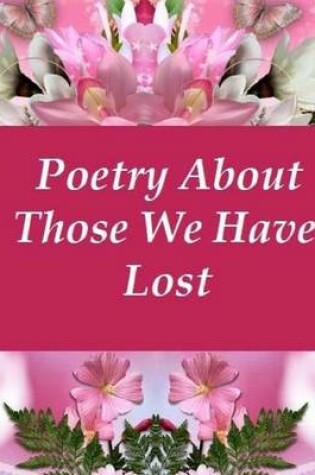 Cover of Poetry About Those We Have Lost