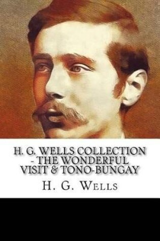 Cover of H. G. Wells Collection - The Wonderful Visit & Tono-Bungay