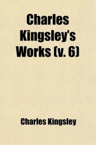 Cover of Charles Kingsley's Works (Volume 6)