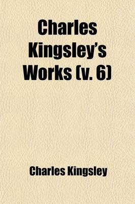 Book cover for Charles Kingsley's Works (Volume 6)